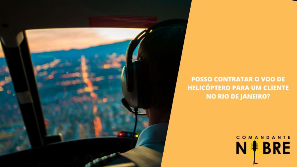 Posso contratar o voo de helicóptero para um cliente no Rio de Janeiro